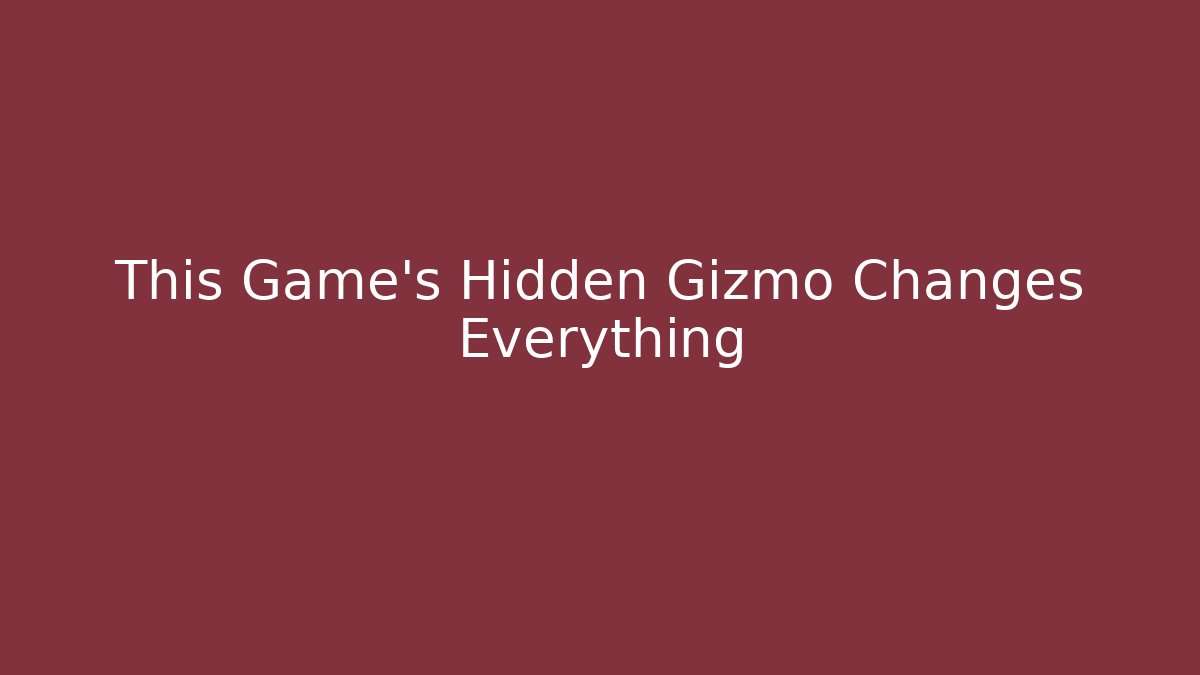 This Game’s Hidden Gizmo Changes Everything