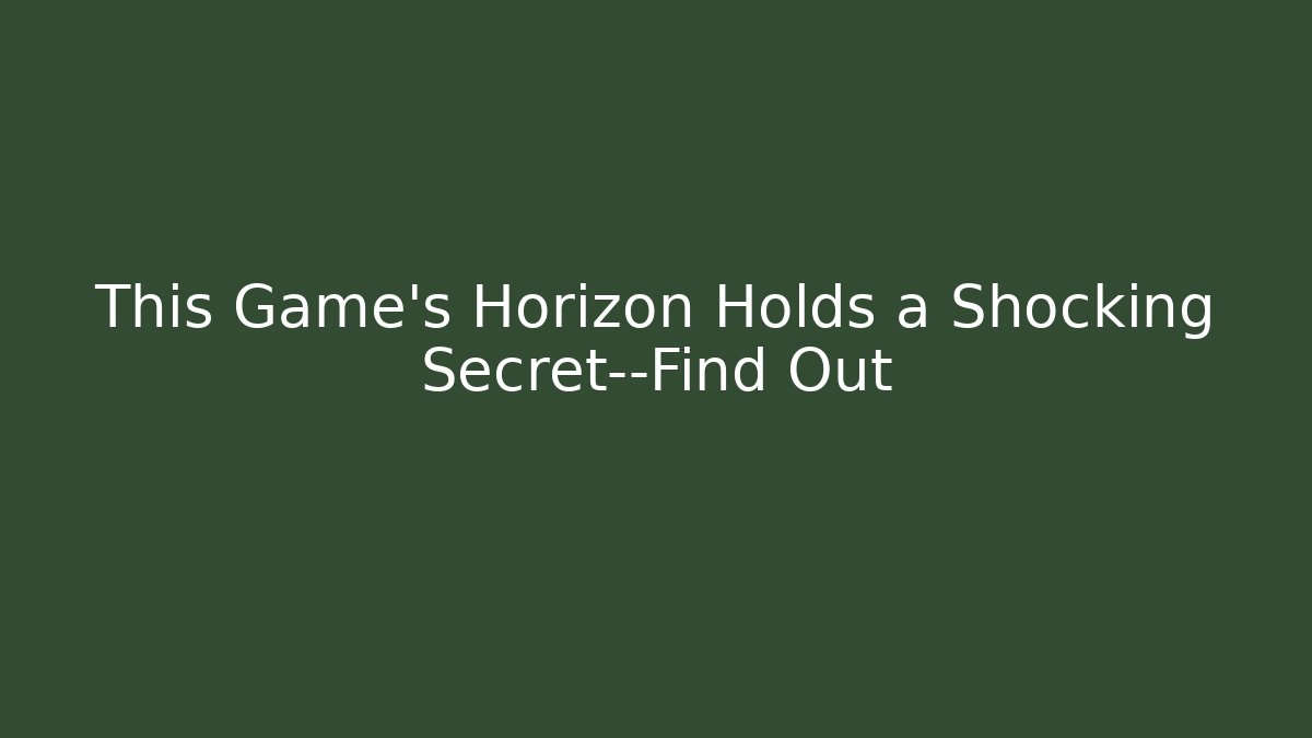 This Game’s Horizon Holds a Shocking Secret—Find Out