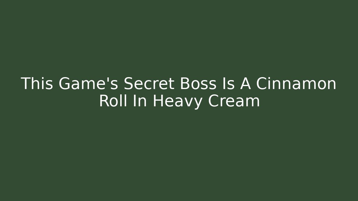 This Game’s Secret Boss Is A Cinnamon Roll In Heavy Cream