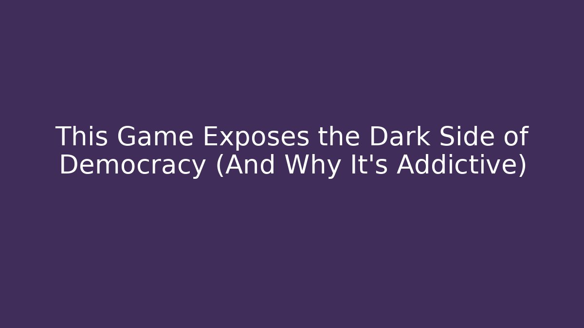 This Game Exposes the Dark Side of Democracy (And Why It's Addictive)