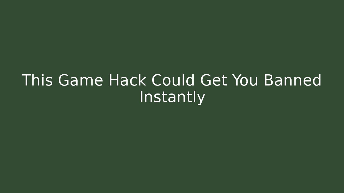 This Game Hack Could Get You Banned Instantly - Celivion