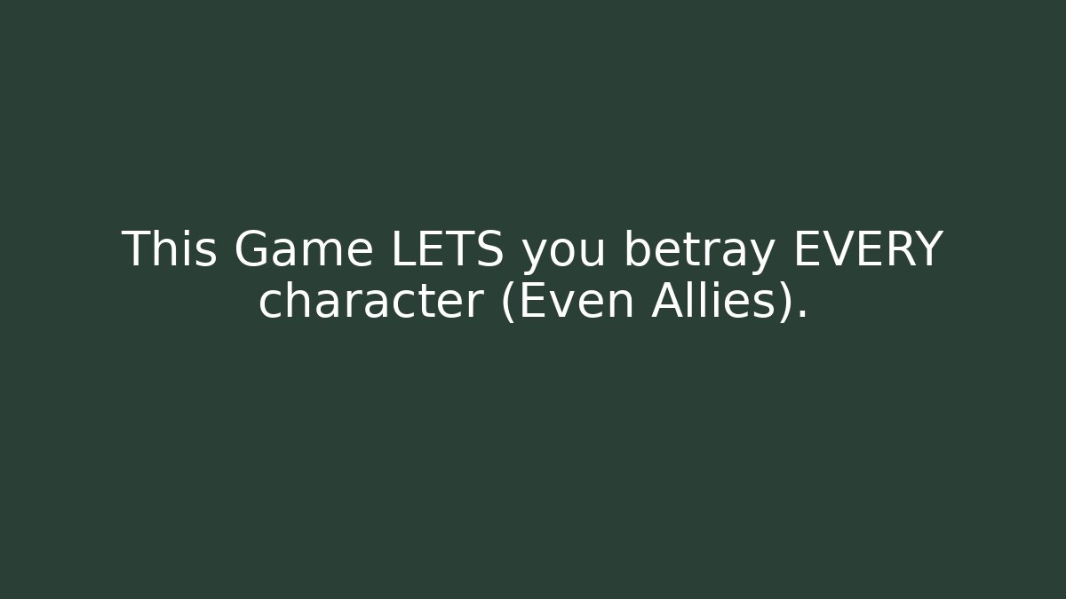 This Game LETS you betray EVERY character (Even Allies).