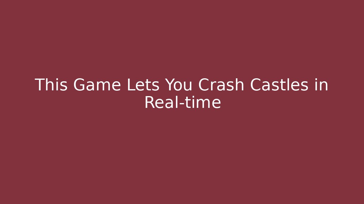 This Game Lets You Crash Castles in Real-time