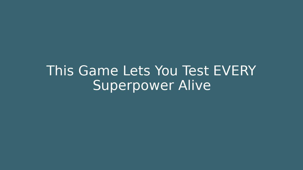 This Game Lets You Test EVERY Superpower Alive