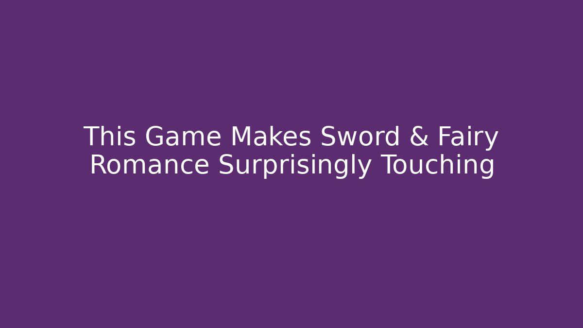 This Game Makes Sword & Fairy Romance Surprisingly Touching