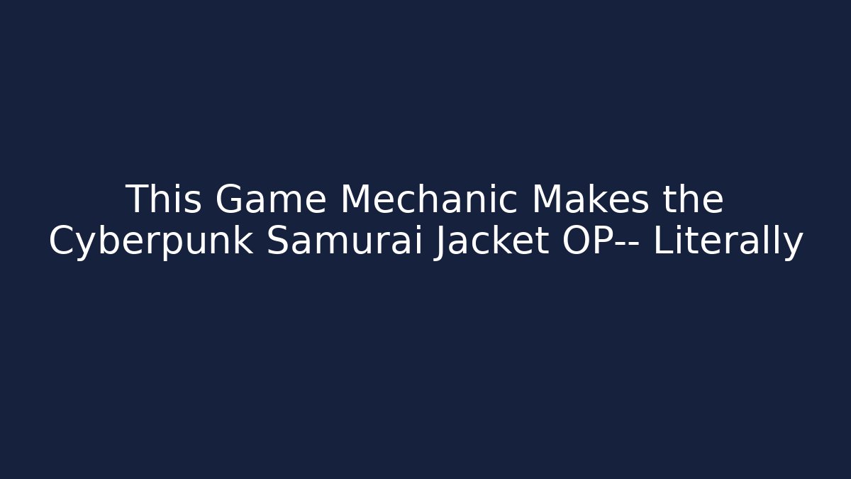 This Game Mechanic Makes the Cyberpunk Samurai Jacket OP— Literally