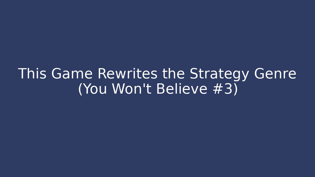 This Game Rewrites the Strategy Genre (You Won't Believe #3)