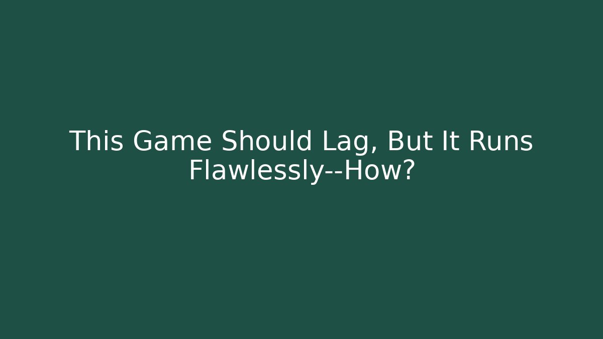 This Game Should Lag, But It Runs Flawlessly—How? - Celivion