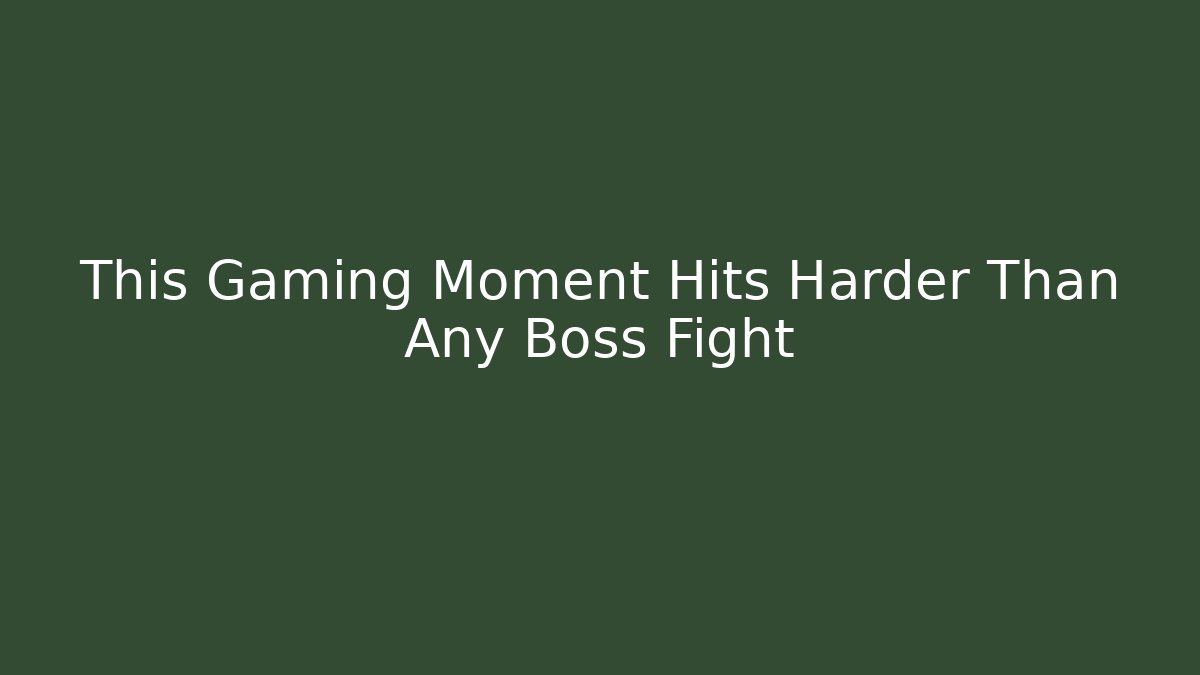 This Gaming Moment Hits Harder Than Any Boss Fight