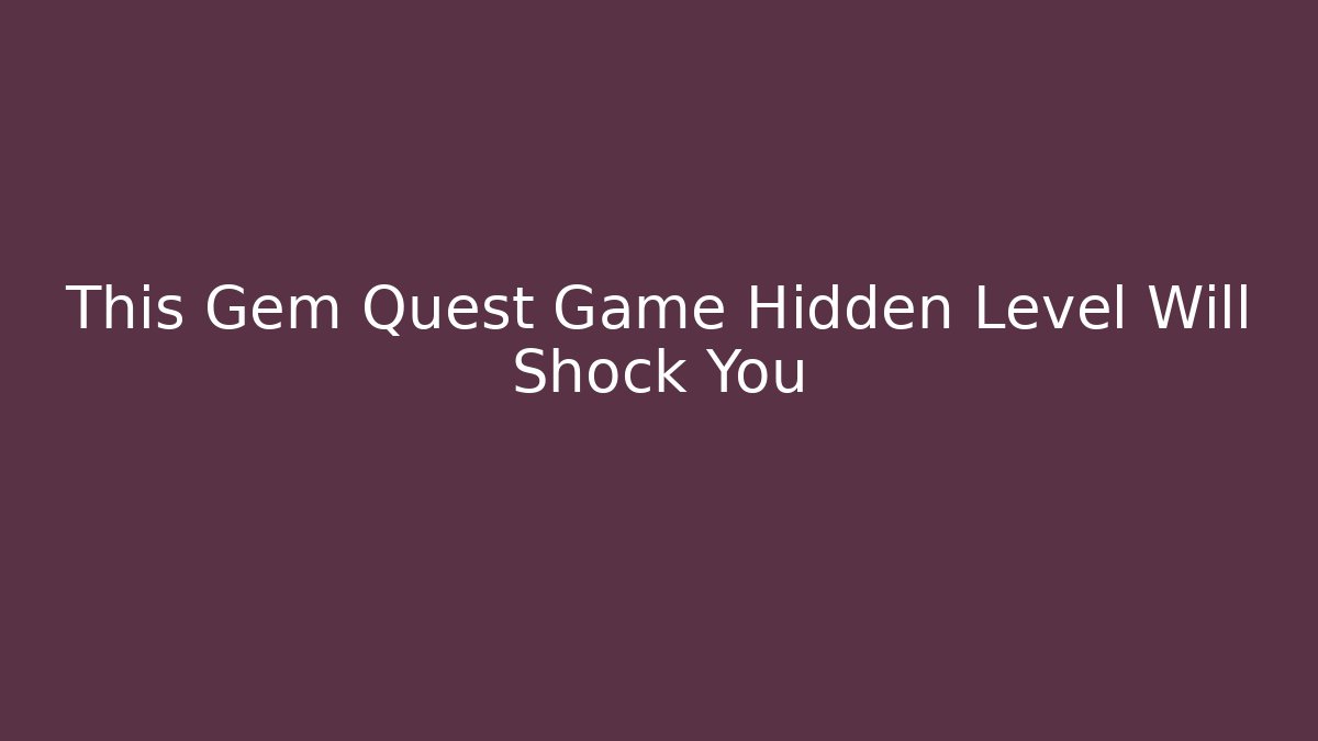 This Gem Quest Game Hidden Level Will Shock You - Celivion