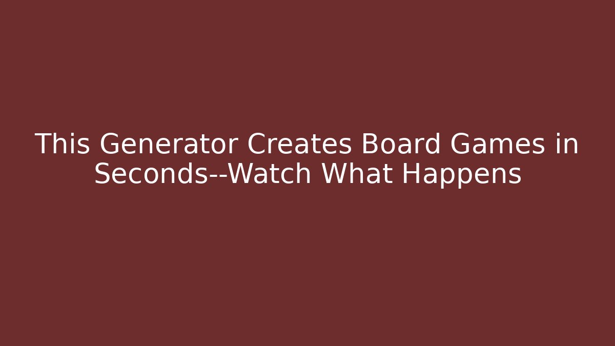 This Generator Creates Board Games in Seconds—Watch What Happens