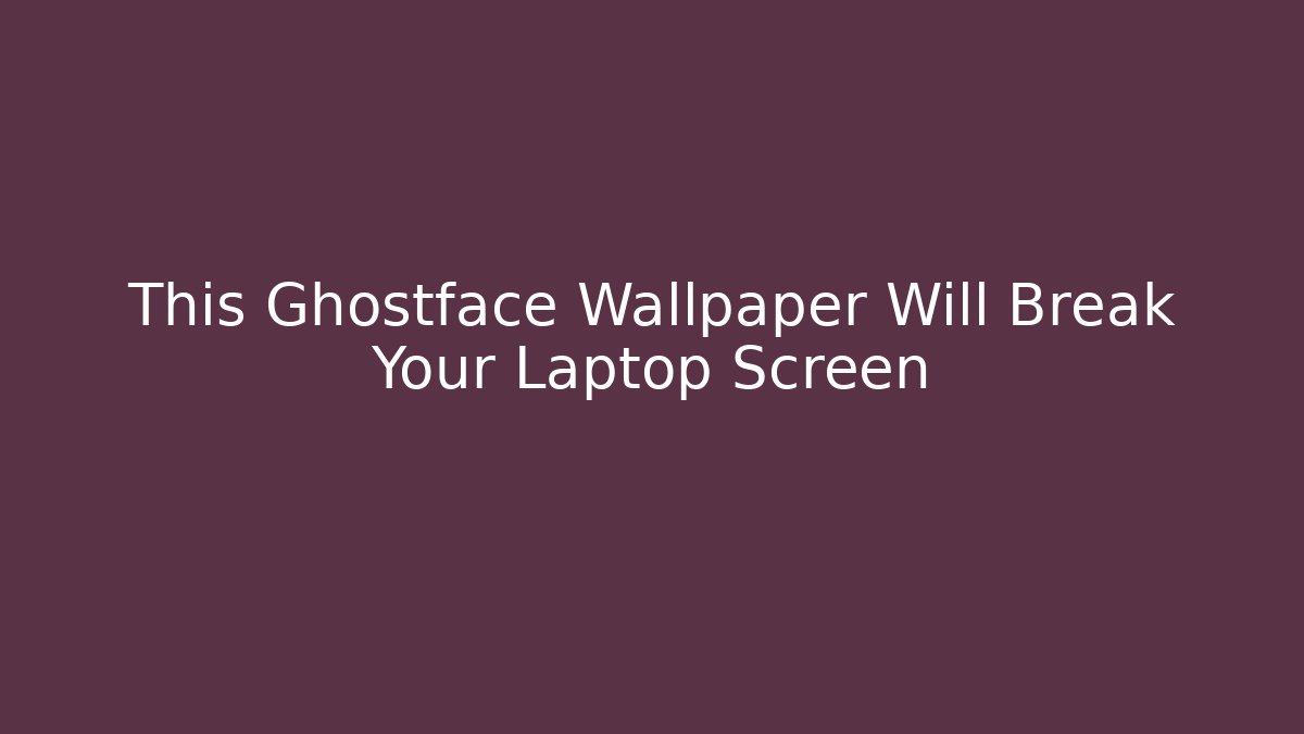 This Ghostface Wallpaper Will Break Your Laptop Screen