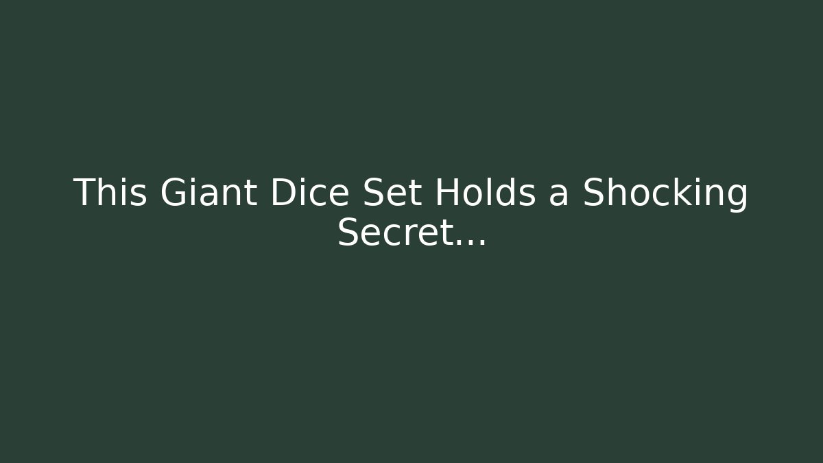 This Giant Dice Set Holds a Shocking Secret…