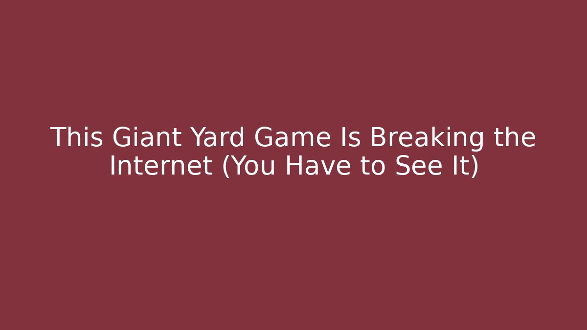 This Giant Yard Game Is Breaking the Internet (You Have to See It)