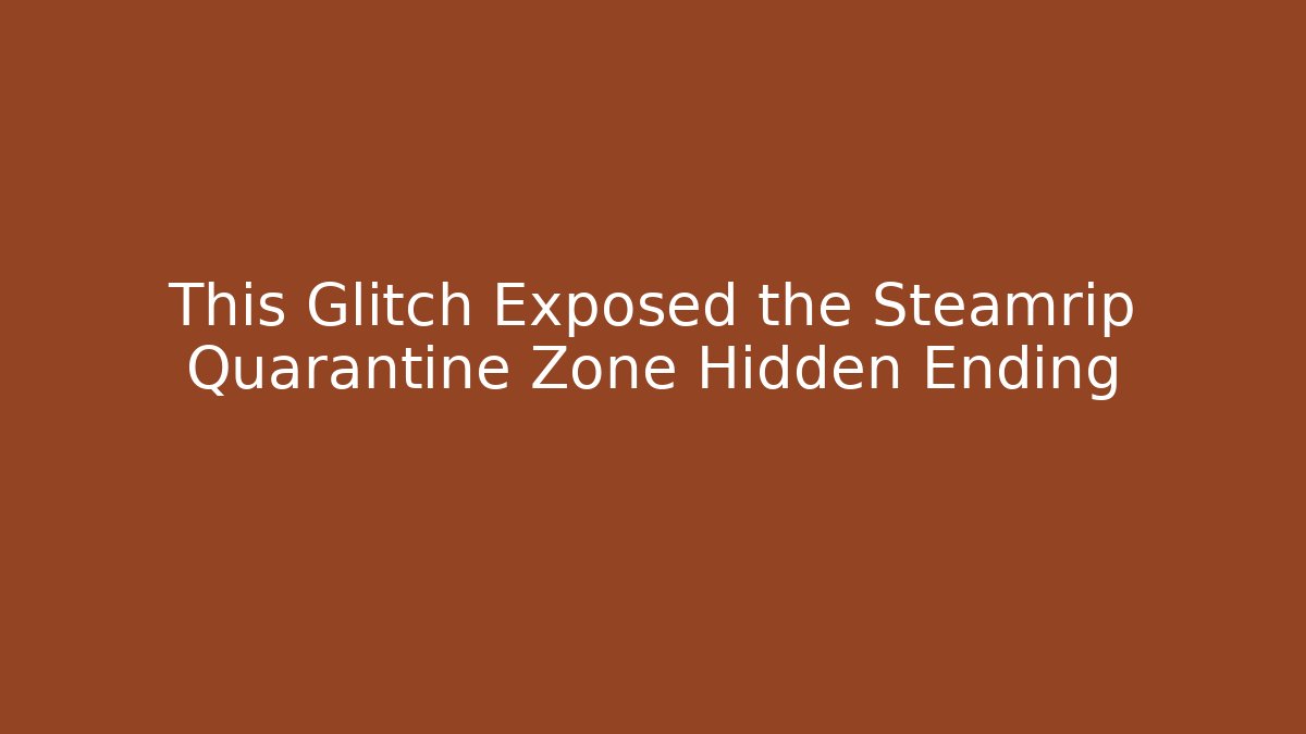This Glitch Exposed the Steamrip Quarantine Zone Hidden Ending