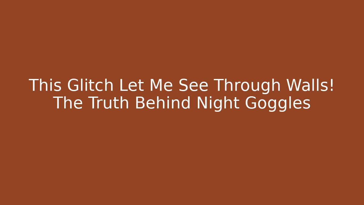 This Glitch Let Me See Through Walls! The Truth Behind Night Goggles