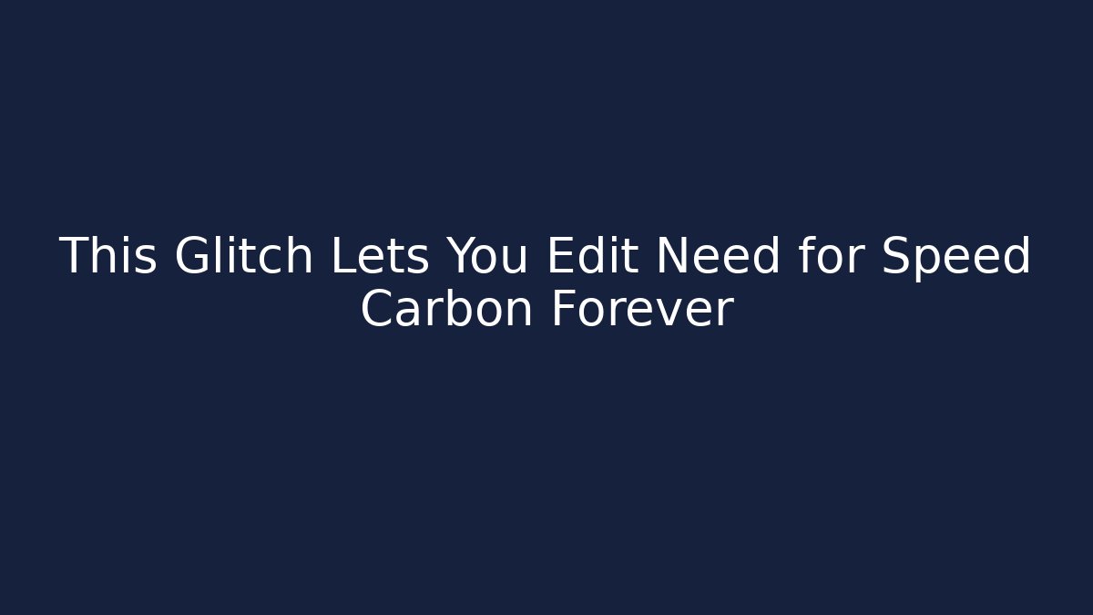 This Glitch Lets You Edit Need for Speed Carbon Forever