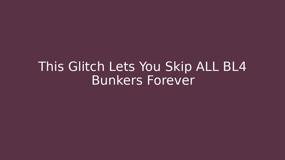 This Glitch Lets You Skip ALL BL4 Bunkers Forever