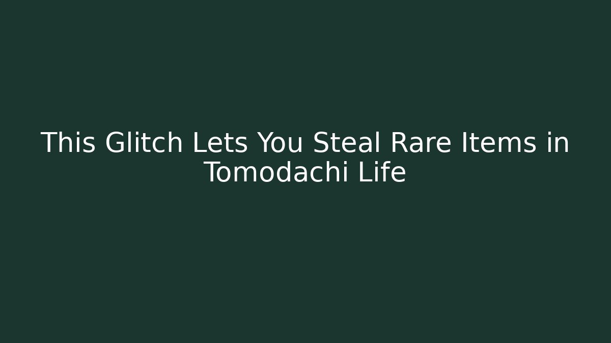 This Glitch Lets You Steal Rare Items in Tomodachi Life