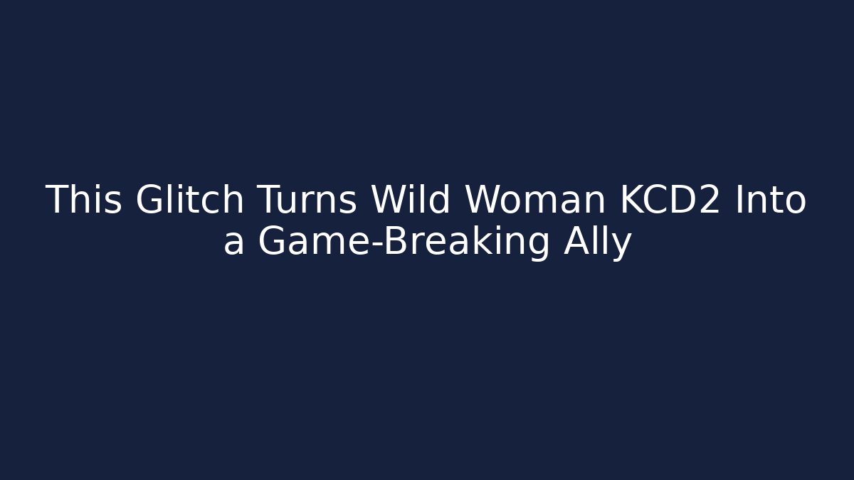 This Glitch Turns Wild Woman KCD2 Into a Game-Breaking Ally