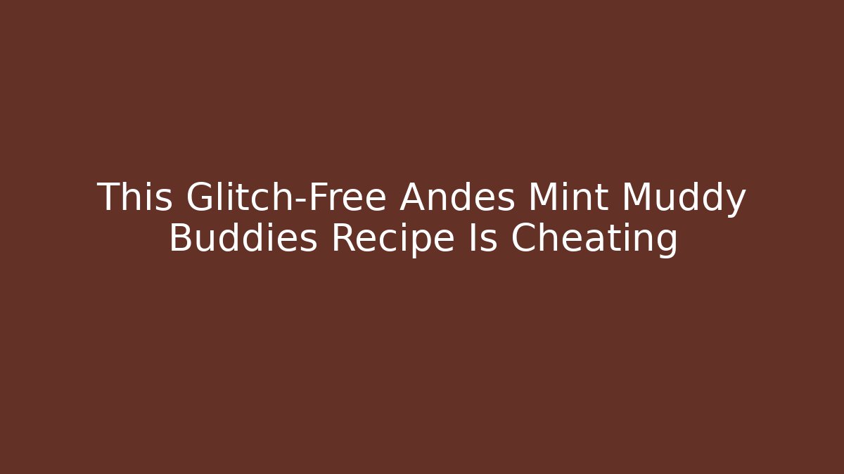 This Glitch-Free Andes Mint Muddy Buddies Recipe Is Cheating