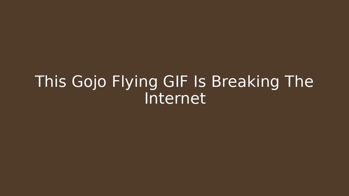 This Gojo Flying GIF Is Breaking The Internet