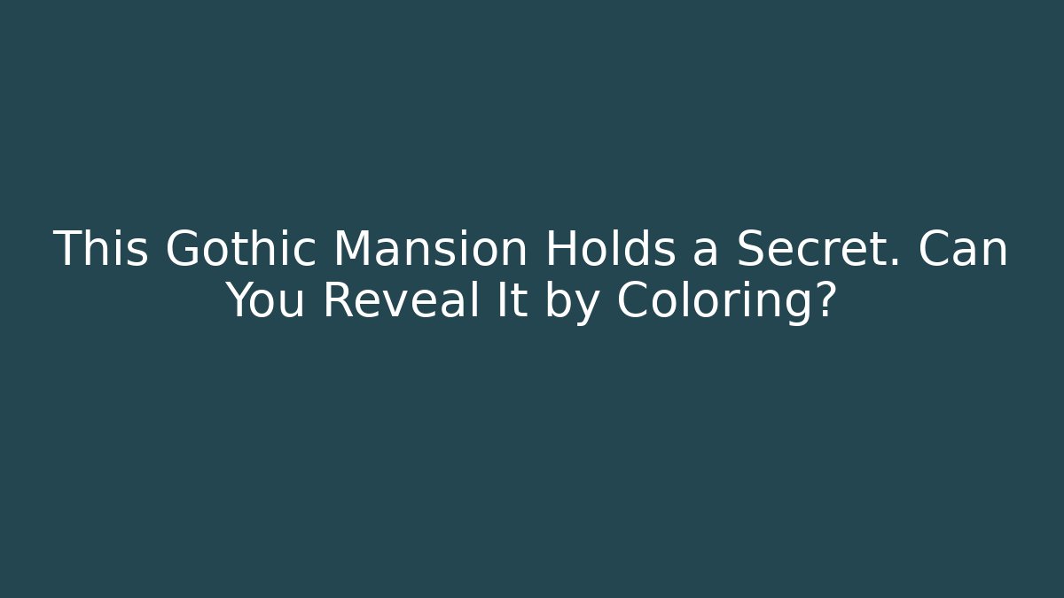 This Gothic Mansion Holds a Secret. Can You Reveal It by Coloring?