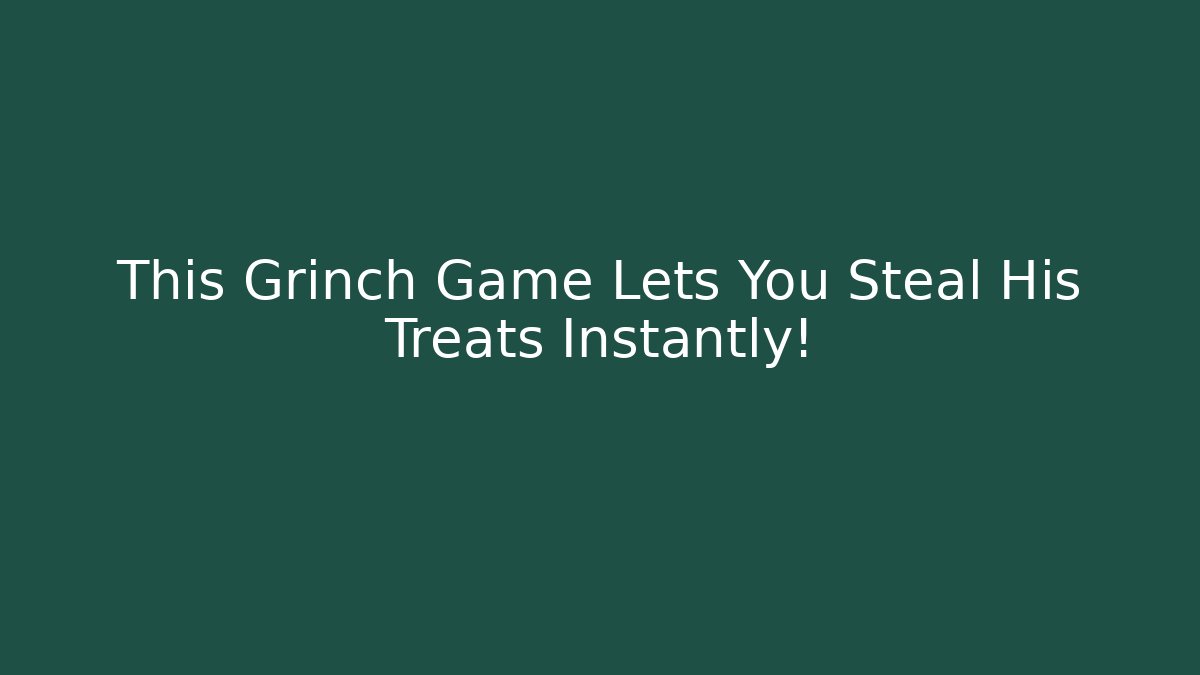 This Grinch Game Lets You Steal His Treats Instantly! - Celivion