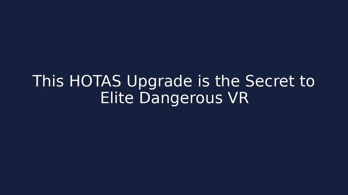 This HOTAS Upgrade is the Secret to Elite Dangerous VR