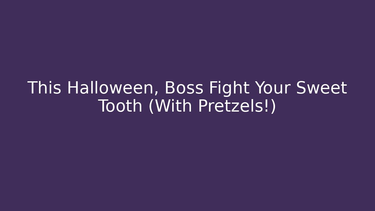This Halloween, Boss Fight Your Sweet Tooth (With Pretzels!)
