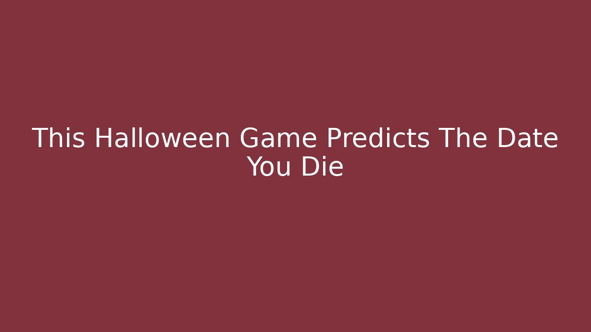 This Halloween Game Predicts The Date You Die