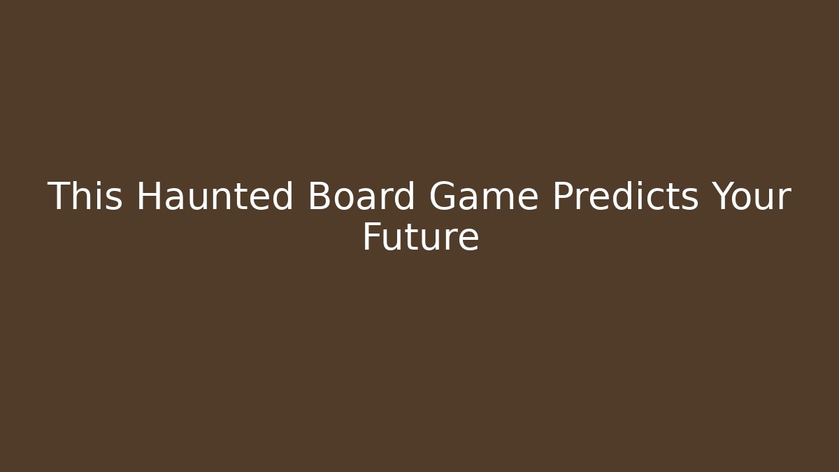 This Haunted Board Game Predicts Your Future