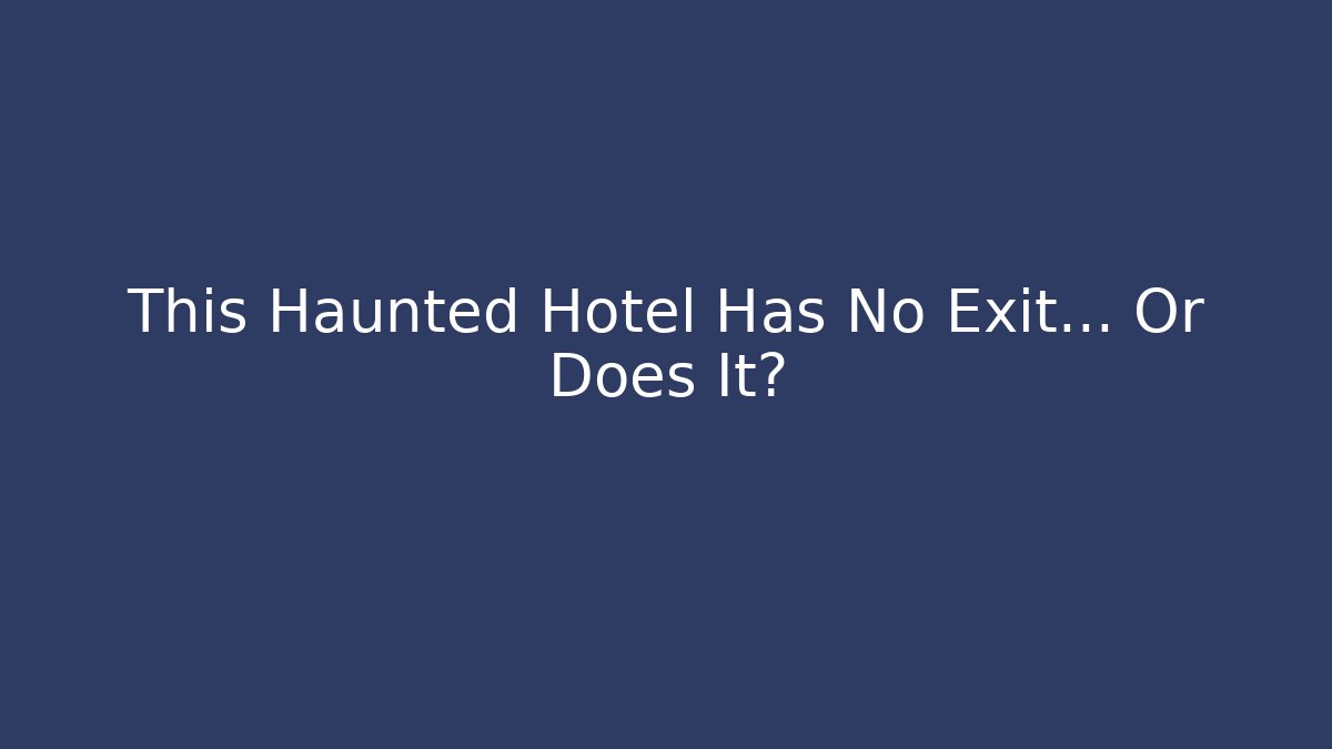 This Haunted Hotel Has No Exit... Or Does It?