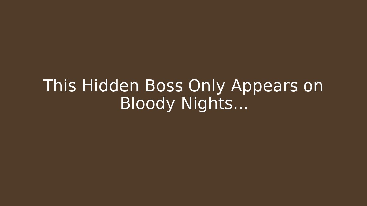 This Hidden Boss Only Appears on Bloody Nights...