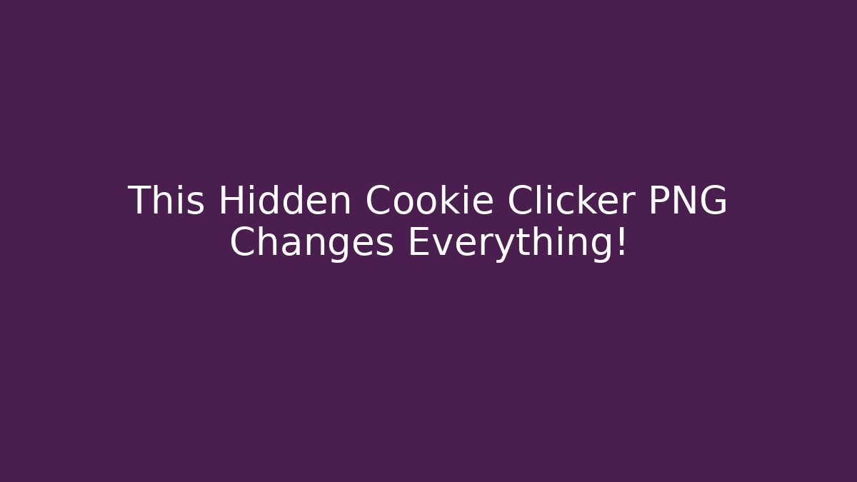 This Hidden Cookie Clicker PNG Changes Everything! - Celivion