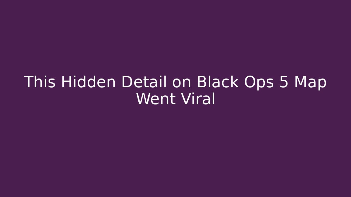 This Hidden Detail on Black Ops 5 Map Went Viral