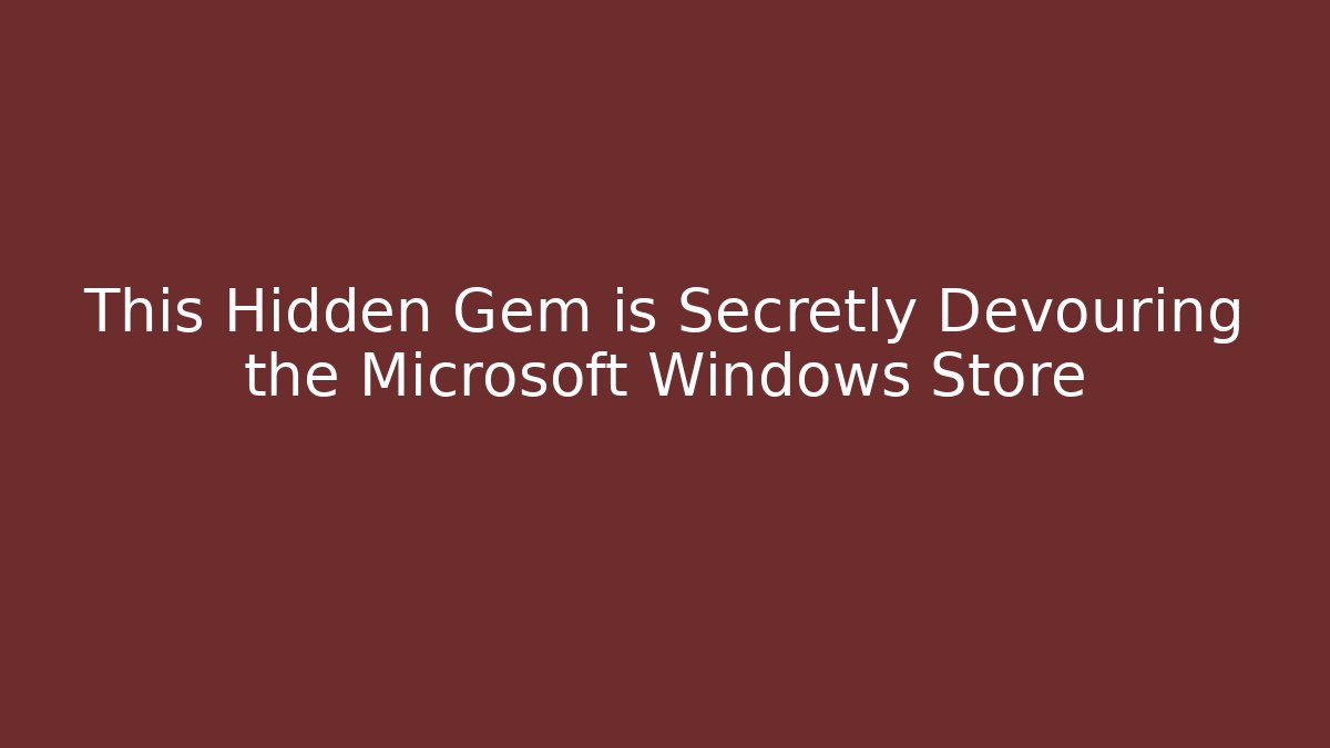 This Hidden Gem is Secretly Devouring the Microsoft Windows Store