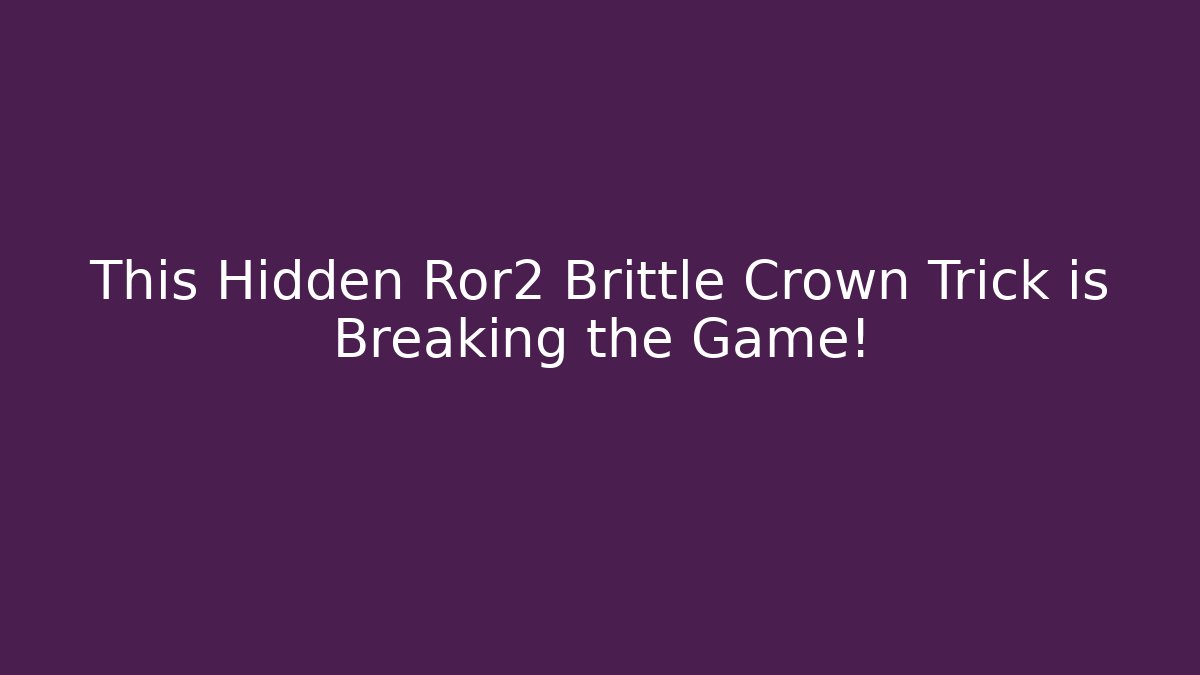 This Hidden Ror2 Brittle Crown Trick is Breaking the Game!
