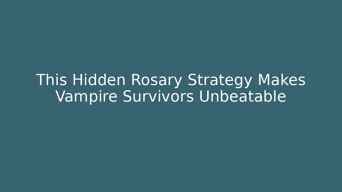 This Hidden Rosary Strategy Makes Vampire Survivors Unbeatable