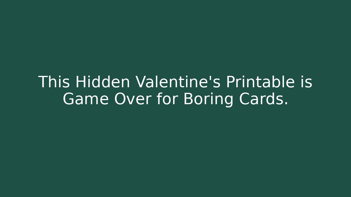 This Hidden Valentine's Printable is Game Over for Boring Cards.