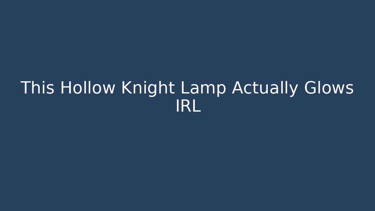 This Hollow Knight Lamp Actually Glows IRL