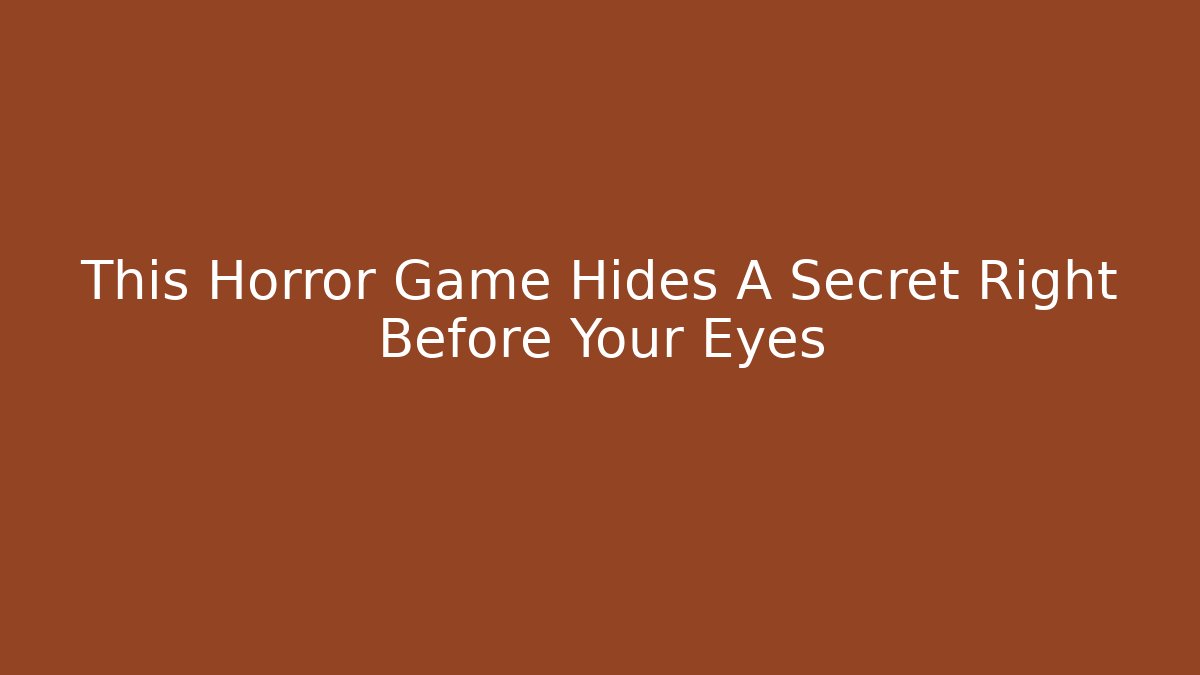 This Horror Game Hides A Secret Right Before Your Eyes