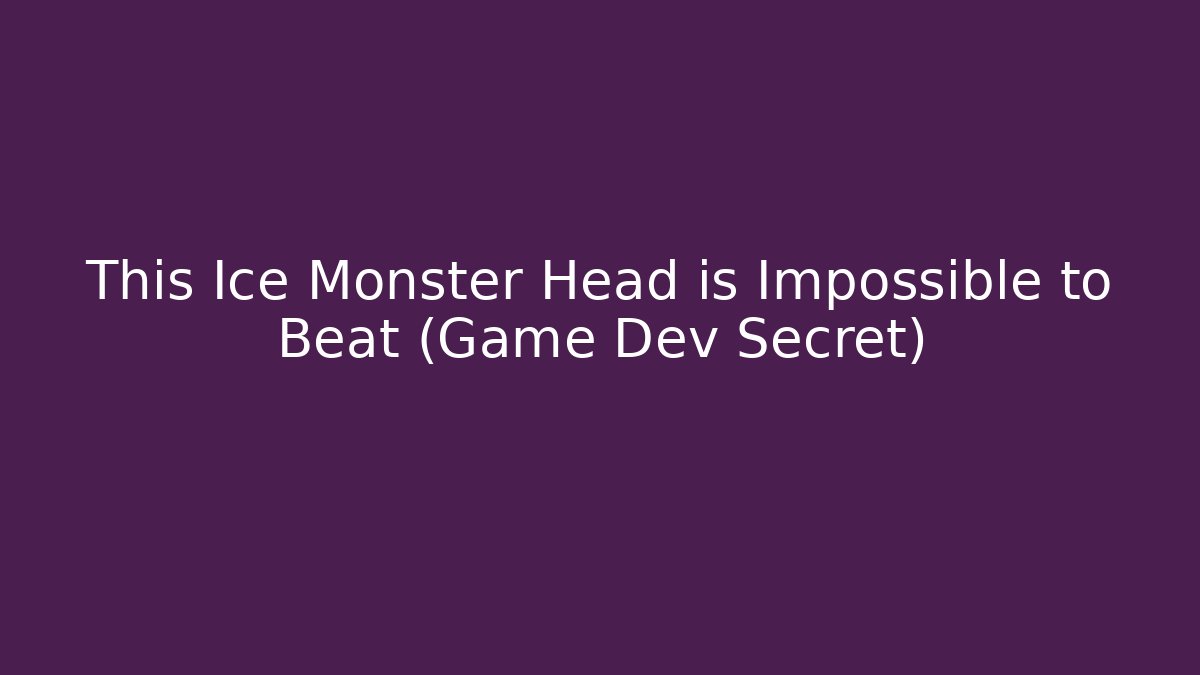 This Ice Monster Head is Impossible to Beat (Game Dev Secret)