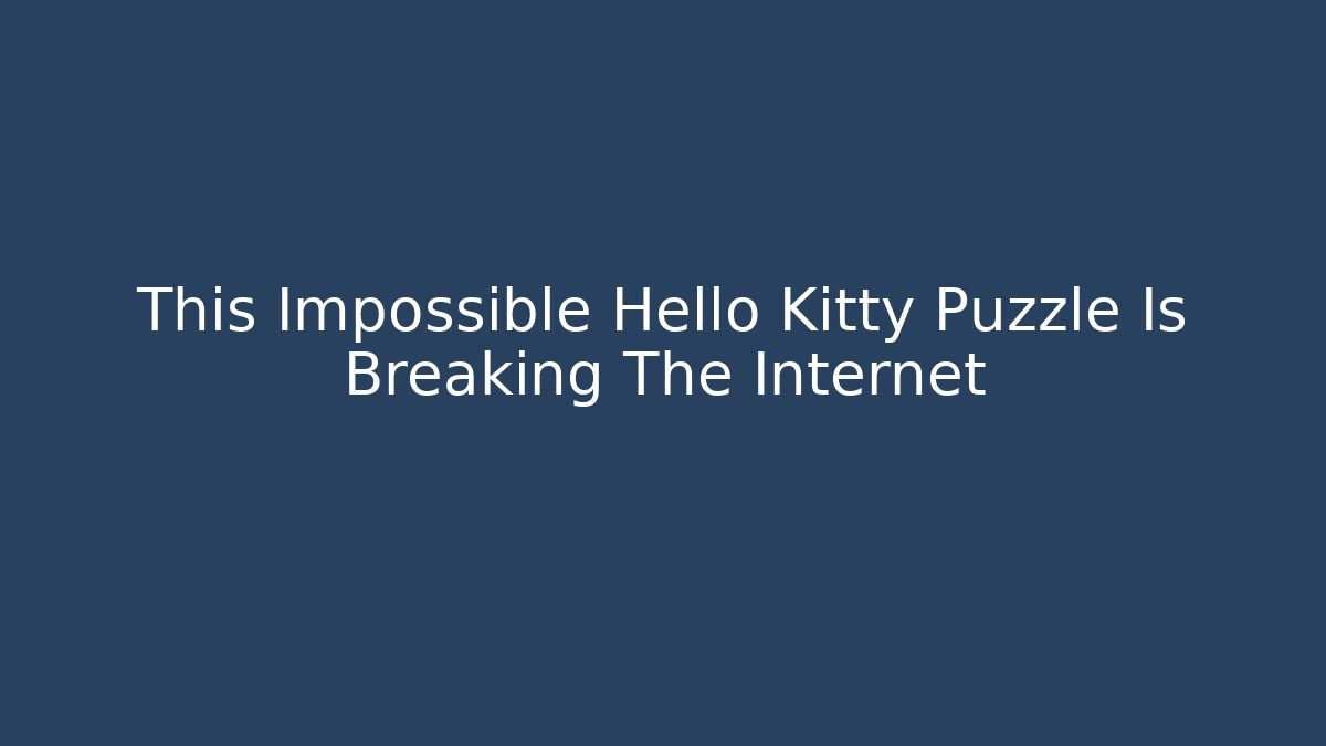 This Impossible Hello Kitty Puzzle Is Breaking The Internet