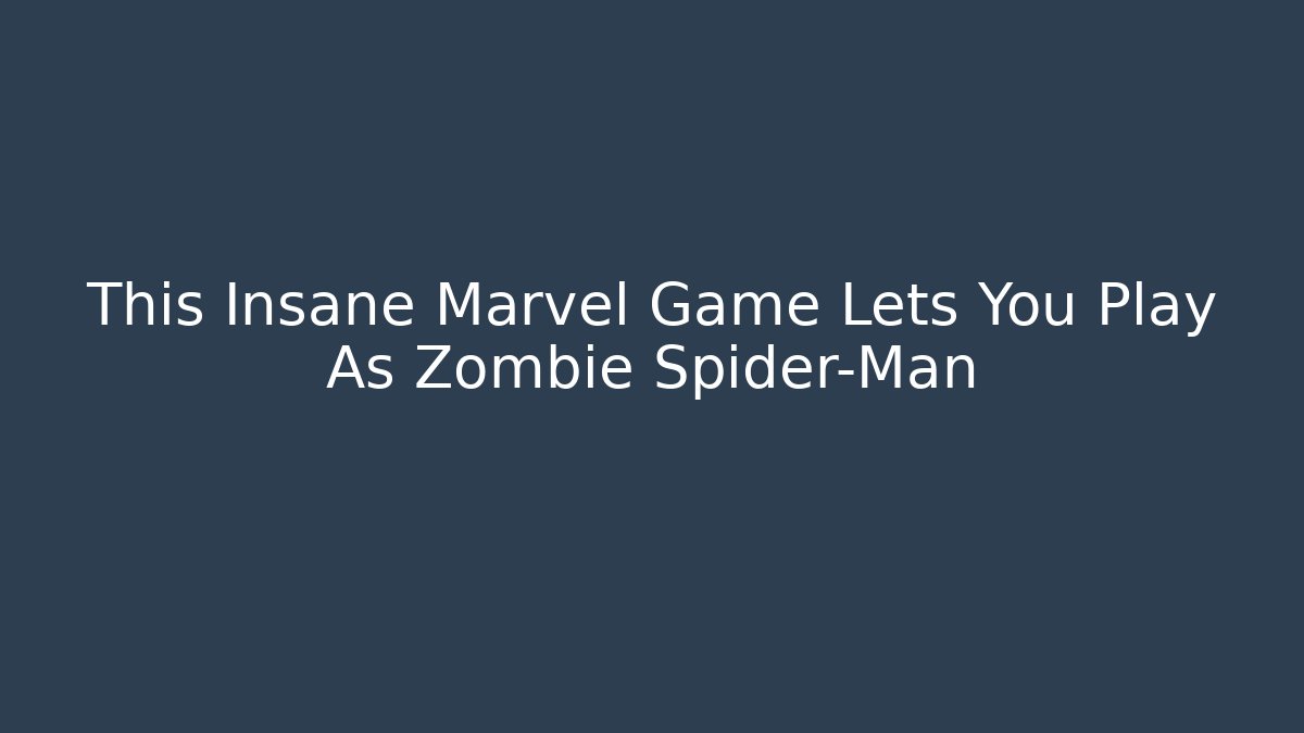 This Insane Marvel Game Lets You Play As Zombie Spider-Man