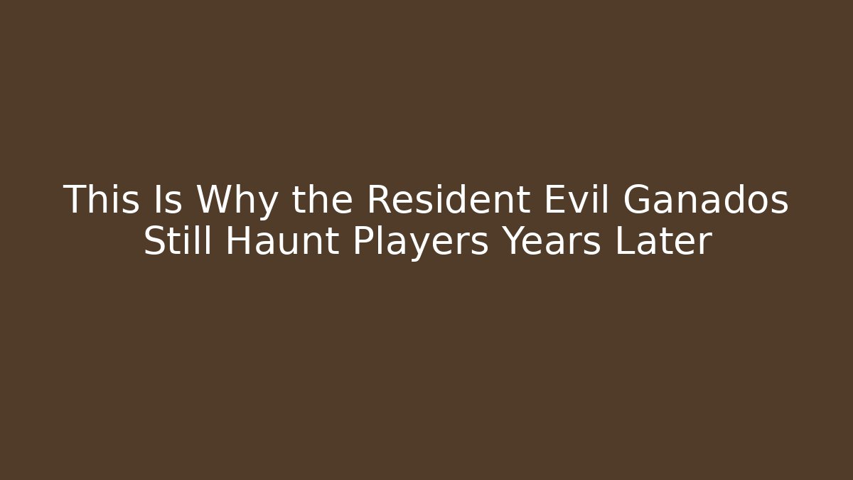 This Is Why the Resident Evil Ganados Still Haunt Players Years Later