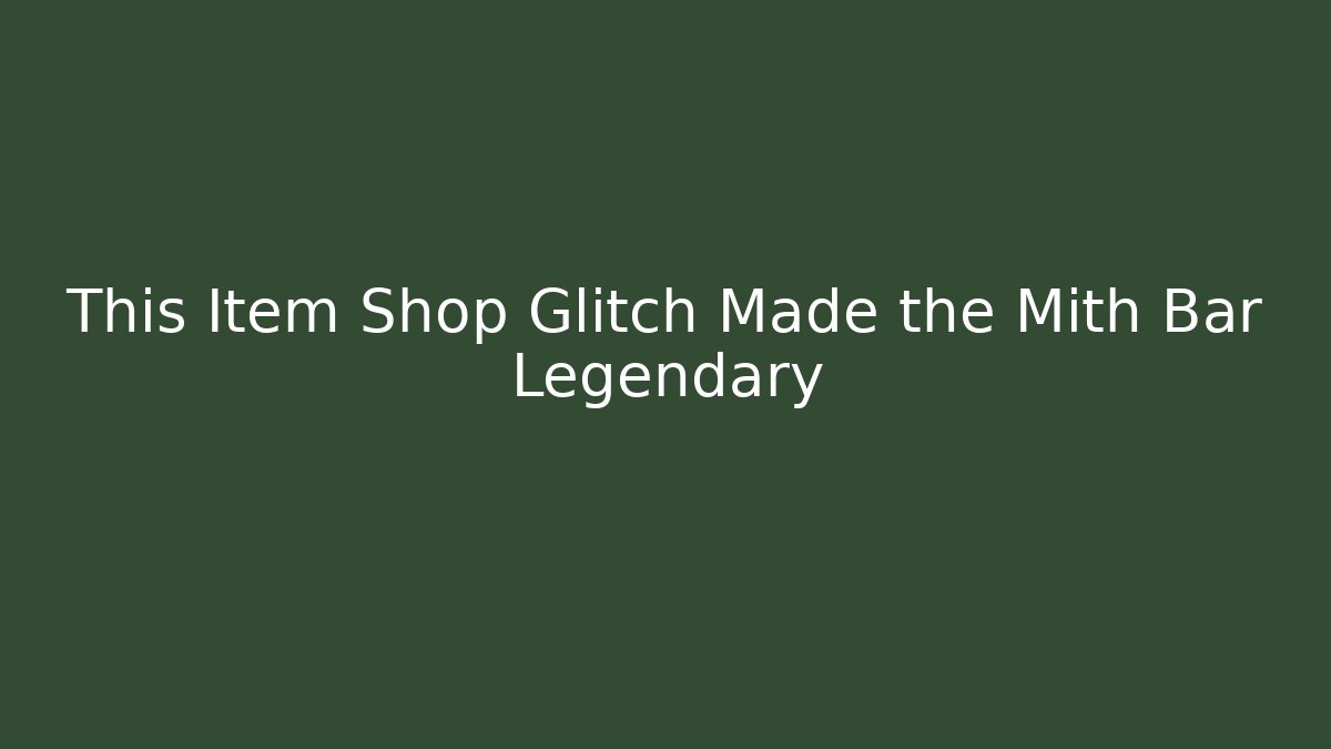 This Item Shop Glitch Made the Mith Bar Legendary