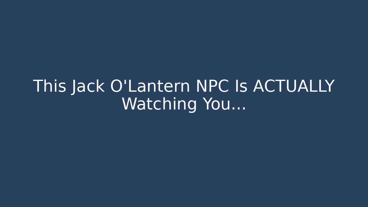 This Jack O'Lantern NPC Is ACTUALLY Watching You...