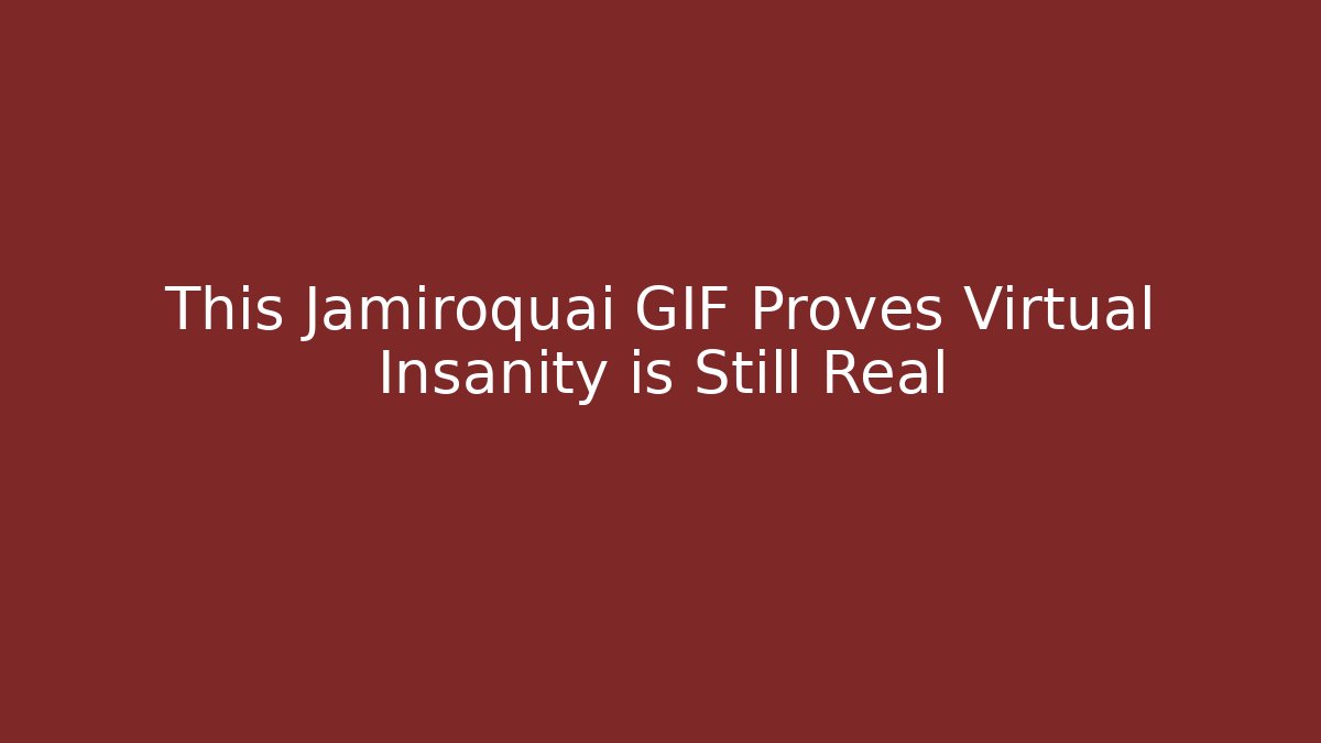This Jamiroquai GIF Proves Virtual Insanity is Still Real