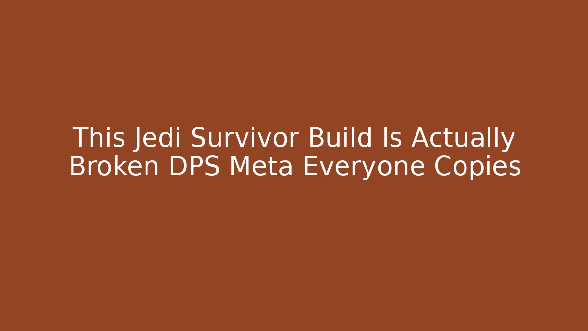This Jedi Survivor Build Is Actually Broken DPS Meta Everyone Copies